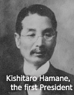  Kishitaro Hamane, the first President 